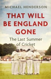 That Will Be England Gone di Michael Henderson edito da Little, Brown Book Group