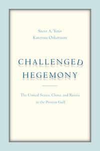 Challenged Hegemony di Steven A. Yetiv, Katerina Oskarsson edito da Stanford University Press