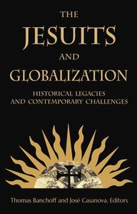 The Jesuits and Globalization: Historical Legacies and Contemporary Challenges edito da GEORGETOWN UNIV PR
