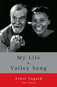 My Life and Valley Song: Two Plays di Athol Fugard edito da WITS UNIV PR