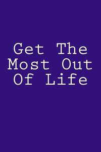Get the Most Out of Life: Notebook, 150 Lined Pages, Glossy Softcover, 6 X 9 di Wild Pages Press edito da Createspace Independent Publishing Platform