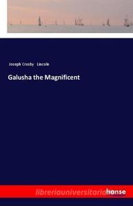 Galusha the Magnificent di Joseph Crosby Lincoln edito da hansebooks