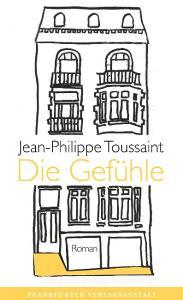 Die Gefühle di Jean-Philippe Toussaint edito da Frankfurter Verlags-Anst.