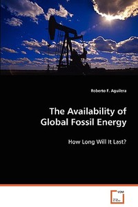 The Availability of Global Fossil Energy di Aguilera Roberto F. edito da VDM Verlag