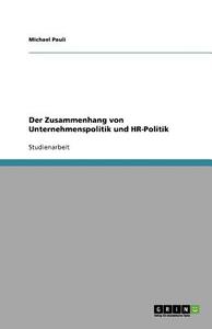 Der Zusammenhang von Unternehmenspolitik und HR-Politik di Michael Pauli edito da GRIN Verlag