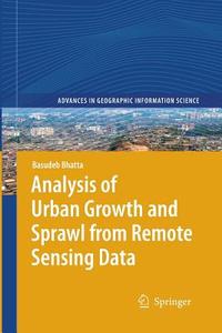 Analysis of Urban Growth and Sprawl from Remote Sensing Data di Basudeb Bhatta edito da Springer Berlin Heidelberg