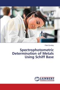 Spectrophotometric Determination of Metals Using Schiff Base di Felix Sunday edito da LAP Lambert Academic Publishing