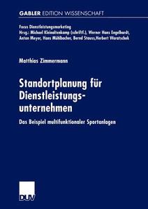 Standortplanung für Dienstleistungsunternehmen di Matthias Zimmermann edito da Deutscher Universitätsverlag