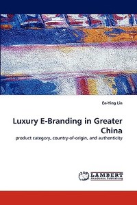 Luxury E-Branding in Greater China di En-Ying Lin edito da LAP Lambert Acad. Publ.