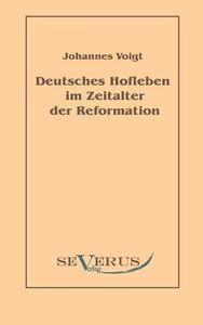 Deutsches Hofleben im Zeitalter der Reformation di Johannes Voigt edito da Severus Verlag
