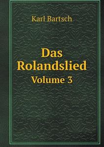 Das Rolandslied Volume 3 di Karl Bartsch edito da Book On Demand Ltd.