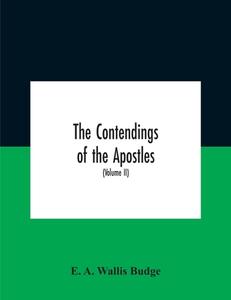 The Contendings Of The Apostles di A. Wallis Budge E. A. Wallis Budge edito da Alpha Editions