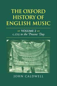 The Oxford History of English Music: Volume II: C.1715 to the Present Day di John Caldwell edito da OXFORD UNIV PR