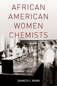 African American Women Chemists di Jeannette Brown edito da OXFORD UNIV PR