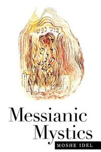 Messianic Mystics di Moshe Idel edito da YALE UNIV PR