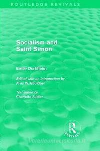 Socialism and Saint-Simon (Routledge Revivals) di Emile Durkheim edito da Routledge