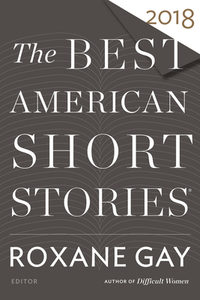 The Best American Short Stories 2018 di Roxane Gay, Heidi Pitlor edito da Houghton Mifflin Harcourt