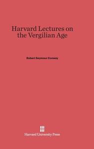 Harvard Lectures on the Vergilian Age di Robert Seymour Conway edito da Harvard University Press