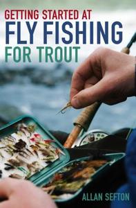 Getting Started at Fly Fishing for Trout di Allan Sefton edito da Little, Brown Book Group
