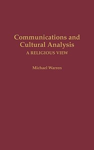 Communications and Cultural Analysis di Michael Warren, Michael Warr edito da J F Bergin & Garvey