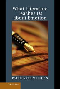 What Literature Teaches Us about Emotion di Patrick Colm Hogan edito da Cambridge University Press