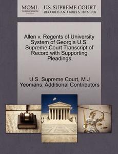 Allen V. Regents Of University System Of Georgia U.s. Supreme Court Transcript Of Record With Supporting Pleadings di M J Yeomans, Additional Contributors edito da Gale, U.s. Supreme Court Records