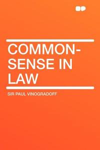 Common-Sense in Law di Paul Vinogradoff edito da HardPress Publishing