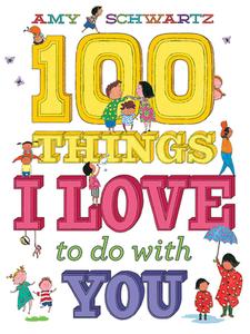 100 Things I Love to Do with You di Amy Schwartz edito da Abrams