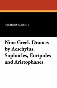 Nine Greek Dramas by Aeschylus, Sophocles, Euripides and Aristophanes edito da Wildside Press