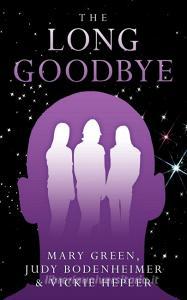 The Long Goodbye di Mary Green, Judy Bodenheimer, Vickie Hepler edito da AuthorHouse