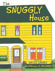 The Snuggly House di Gaylee Warner edito da Archway Publishing