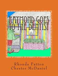 Raymond Goes to the Dentist- Revised di Rhonda Patton edito da Createspace Independent Publishing Platform