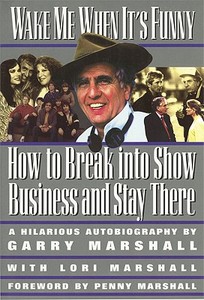 Wake Me When It's Funny: How to Break Into Show Business and Stay di Garry Marshall, Lori Marshall edito da NEWMARKET PR