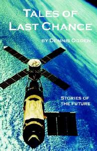 Tales Of Last Chance di Dennis Ogden edito da Aventine Press