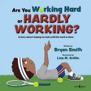 Are You Working Hard or Hardly Working?: A Story about Staying on Task Until the Work Is Done di Bryan Smith edito da BOYS TOWN PR