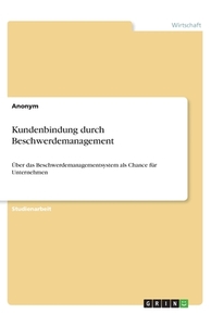 Kundenbindung durch Beschwerdemanagement di Anonym edito da GRIN Verlag