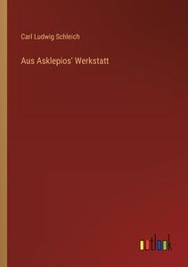 Aus Asklepios' Werkstatt di Carl Ludwig Schleich edito da Outlook Verlag