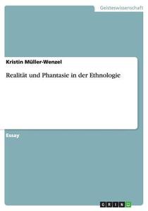 Realitat Und Phantasie in Der Ethnologie di Kristin Muller-Wenzel edito da Grin Verlag
