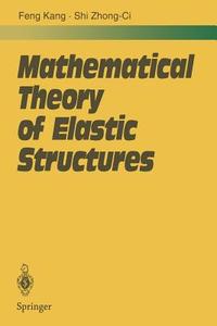 Mathematical Theory of Elastic Structures di Kang Feng, Zhong-Ci Shi edito da Springer Berlin Heidelberg