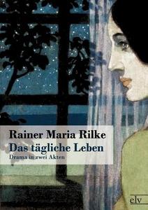 Das tägliche Leben di Rainer Maria Rilke edito da Europäischer Literaturverlag