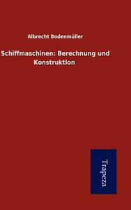 Schiffmaschinen: Berechnung Und Konstruktion di Albrecht Bodenm Ller edito da Trapeza