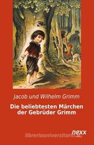 Die beliebtesten Märchen der Gebrüder Grimm di Jacob Grimm, Wilhelm Grimm edito da nexx verlag gmbh