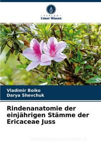 Rindenanatomie der einjährigen Stämme der Ericaceae Juss di Vladimir Boiko, Darya Shevchuk edito da Verlag Unser Wissen