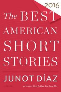 The Best American Short Stories 2016 di Junot Díaz, Heidi Pitlor edito da MARINER BOOKS