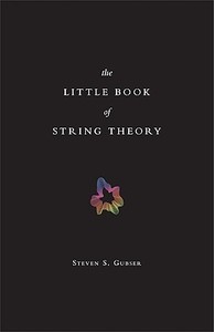 The Little Book of String Theory di Steven S. Gubser edito da Princeton University Press