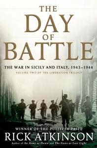 The Day of Battle: The War in Sicily and Italy, 1943-1944 di Rick Atkinson edito da HENRY HOLT