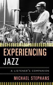Experiencing Jazz di Michael Stephans edito da Scarecrow Press