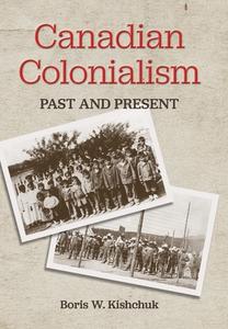 Canadian Colonialism di Boris W. Kishchuk edito da FriesenPress