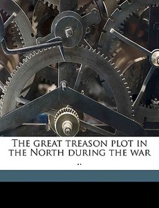 The Great Treason Plot In The North Duri di I. Winslow Ayer edito da Nabu Press