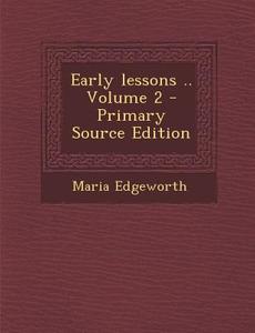 Early Lessons .. Volume 2 di Maria Edgeworth edito da Nabu Press